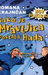 Nov muzikal Romane Krajnčan: KAKO JE MRAVLJICA POSTALA HUDA